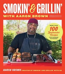 Smokin' and Grillin' with Aaron Brown: More Than 100 Spectacular Recipes for Cooking Outdoors hinta ja tiedot | Keittokirjat | hobbyhall.fi