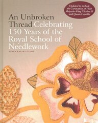 Unbroken Thread: Celebrating 150 Years of the Royal School of Needlework - updated edition hinta ja tiedot | Terveys- ja ravitsemuskirjat | hobbyhall.fi