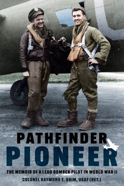 Pathfinder Pioneer: The Memoir of a Lead Bomber Pilot in World War II: The Memoir of a Lead Bomber Pilot in World War II hinta ja tiedot | Yhteiskunnalliset kirjat | hobbyhall.fi