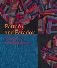 Pattern and Paradox: The Quilts of Amish Women hinta ja tiedot | Terveys- ja ravitsemuskirjat | hobbyhall.fi