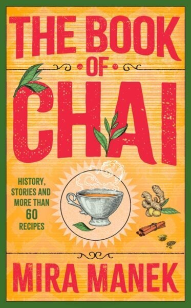 Book of Chai: History, stories and more than 60 recipes hinta ja tiedot | Keittokirjat | hobbyhall.fi