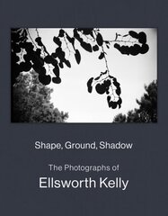 Shape, Ground, Shadow: The Photographs of Ellsworth Kelly hinta ja tiedot | Valokuvakirjat | hobbyhall.fi