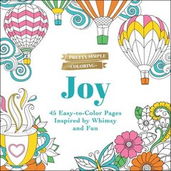 Pretty Simple Coloring: Joy: 45 Easy-to-Color Pages Inspired by Whimsy and Fun hinta ja tiedot | Terveys- ja ravitsemuskirjat | hobbyhall.fi