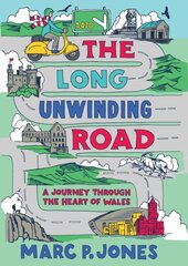 Long Unwinding Road: A Journey Through the Heart of Wales hinta ja tiedot | Matkakirjat ja matkaoppaat | hobbyhall.fi