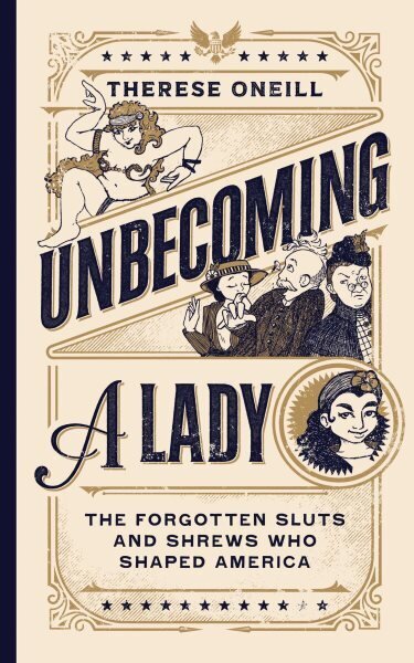 Unbecoming a Lady: The Forgotten Sluts and Shrews Who Shaped America hinta ja tiedot | Fantasia- ja scifi-kirjallisuus | hobbyhall.fi