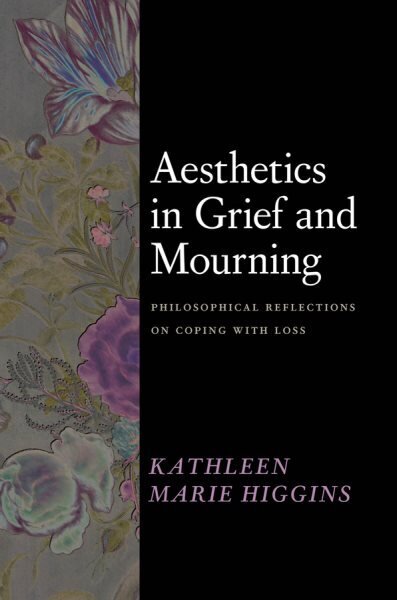 Aesthetics in Grief and Mourning: Philosophical Reflections on Coping with Loss hinta ja tiedot | Historiakirjat | hobbyhall.fi