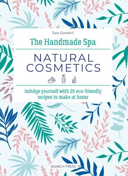 Handmade Spa: Natural Cosmetics: Indulge Yourself with 20 ECO-Friendly Recipes to Make at Home hinta ja tiedot | Elämäntaitokirjat | hobbyhall.fi