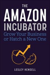 Amazon Incubator: Grow Your Business or Hatch a New One hinta ja tiedot | Talouskirjat | hobbyhall.fi