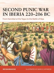 Second Punic War in Iberia 220206 BC: From Hannibal at the Tagus to the Battle of Ilipa hinta ja tiedot | Yhteiskunnalliset kirjat | hobbyhall.fi