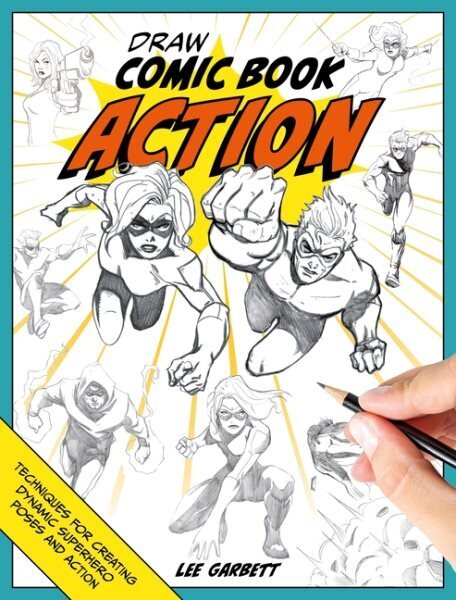 Draw Comic Book Action: Techniques for Creating Dynamic Superhero Poses and Action hinta ja tiedot | Terveys- ja ravitsemuskirjat | hobbyhall.fi