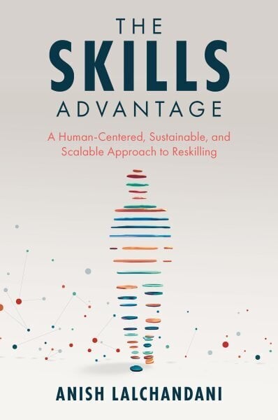 Skills Advantage: A Human-Centered, Sustainable, and Scalable Approach to Reskilling hinta ja tiedot | Talouskirjat | hobbyhall.fi