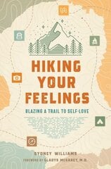 Hiking Your Feelings : Blazing a Trail to Self-Love hinta ja tiedot | Elämäntaitokirjat | hobbyhall.fi