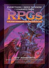 Everything I Need to Know I Learned from RPGs: A player's handbook for the game of life hinta ja tiedot | Terveys- ja ravitsemuskirjat | hobbyhall.fi