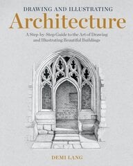 Drawing and Illustrating Architecture : A Step-by-Step Guide to the Art of Drawing and Illustrating Beautiful Buildings hinta ja tiedot | Taidekirjat | hobbyhall.fi