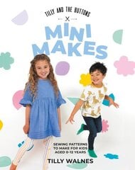 Tilly and the Buttons: Mini Makes: Sewing Patterns to Make for Kids Aged 012 Years hinta ja tiedot | Terveys- ja ravitsemuskirjat | hobbyhall.fi