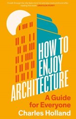 How to Enjoy Architecture: A Guide for Everyone hinta ja tiedot | Arkkitehtuurikirjat | hobbyhall.fi