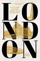 London: A History of 300 Years in 25 Buildings hinta ja tiedot | Historiakirjat | hobbyhall.fi