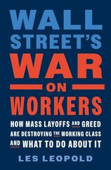 Wall Street's War on Workers: How Mass Layoffs and Greed Are Destroying the Working Class and What to Do About It hinta ja tiedot | Talouskirjat | hobbyhall.fi