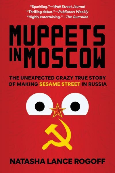 Muppets in Moscow: The Unexpected Crazy True Story of Making Sesame Street in Russia hinta ja tiedot | Taidekirjat | hobbyhall.fi