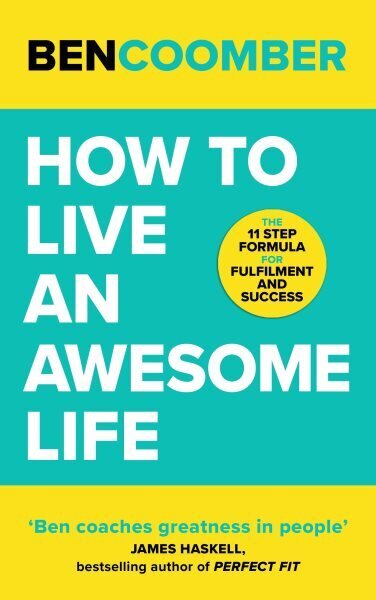 How To Live An Awesome Life: The 11 Step Formula for Fulfilment and Success hinta ja tiedot | Elämäntaitokirjat | hobbyhall.fi