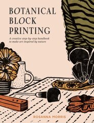 Botanical Block Printing: A Creative Step-by-Step Handbook to Make Art Inspired by Nature hinta ja tiedot | Terveys- ja ravitsemuskirjat | hobbyhall.fi