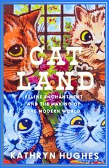 Catland: Feline Enchantment and the Making of the Modern World hinta ja tiedot | Taidekirjat | hobbyhall.fi