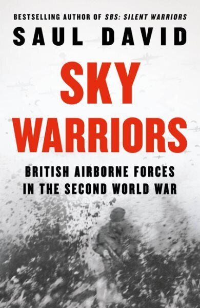 Sky Warriors: British Airborne Forces in the Second World War hinta ja tiedot | Historiakirjat | hobbyhall.fi