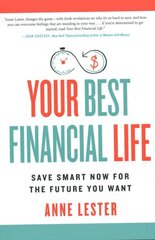 Your Best Financial Life: Save Smart Now for the Future You Want hinta ja tiedot | Elämäntaitokirjat | hobbyhall.fi