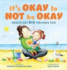 It's Okay to Not Be Okay: Adults Get Big Feelings Too 2nd edition hinta ja tiedot | Nuortenkirjat | hobbyhall.fi