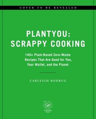 PlantYou: Scrappy Cooking: 140plus Plant-Based Zero-Waste Recipes That Are Good for You, Your Wallet, and the Planet hinta ja tiedot | Keittokirjat | hobbyhall.fi