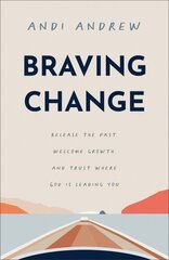 Braving Change: Release the Past, Welcome Growth, and Trust Where God Is Leading You hinta ja tiedot | Hengelliset kirjat ja teologia | hobbyhall.fi