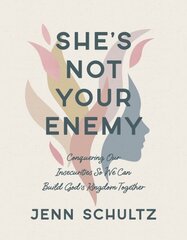 Shes Not Your Enemy - Includes: Conquering Our Insecurities So We Can Build God's Kingdom Together hinta ja tiedot | Hengelliset kirjat ja teologia | hobbyhall.fi