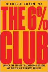 6% Club: Unlock the Secret to Achieving Any Goal and Thriving in Business and Life hinta ja tiedot | Elämäntaitokirjat | hobbyhall.fi