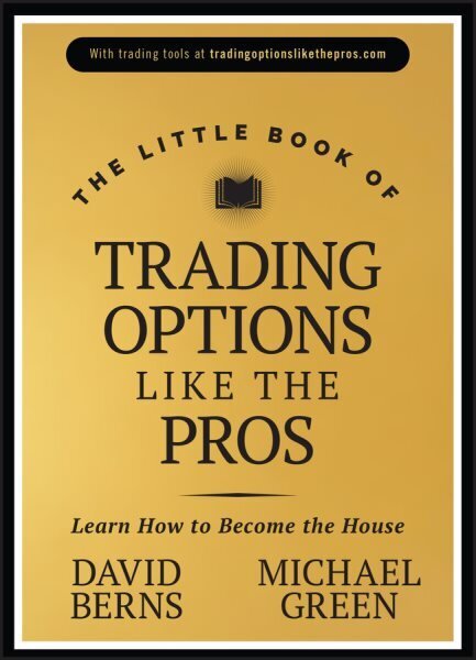 Little Book of Trading Options Like the Pros: Learn How to Become the House