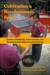 Cultivating a Revolutionary Spirit: Stories of Solidarity, Solar Cooking, and Womens Leadership in Central America hinta ja tiedot | Yhteiskunnalliset kirjat | hobbyhall.fi