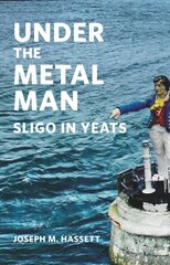 Under The Metal Man: Sligo in Yeats hinta ja tiedot | Runokirjat | hobbyhall.fi