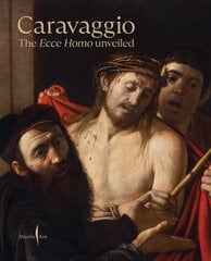 Caravaggio: The Ecce Homo Unveiled hinta ja tiedot | Taidekirjat | hobbyhall.fi