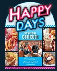 Happy Days Cookbook: From Ayyy! to Zucchini Bread hinta ja tiedot | Keittokirjat | hobbyhall.fi