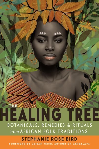 Healing Tree: Botanicals, Remedies, and Rituals from African Folk Traditions hinta ja tiedot | Elämäntaitokirjat | hobbyhall.fi