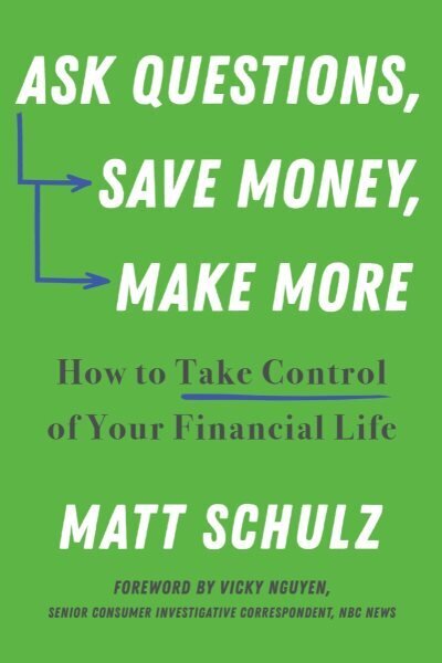 Ask Questions, Save Money, Make More: How to Take Control of Your Financial Life hinta ja tiedot | Elämäntaitokirjat | hobbyhall.fi