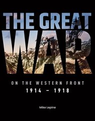 Great War on the Western Front: 1914 - 1918 hinta ja tiedot | Historiakirjat | hobbyhall.fi