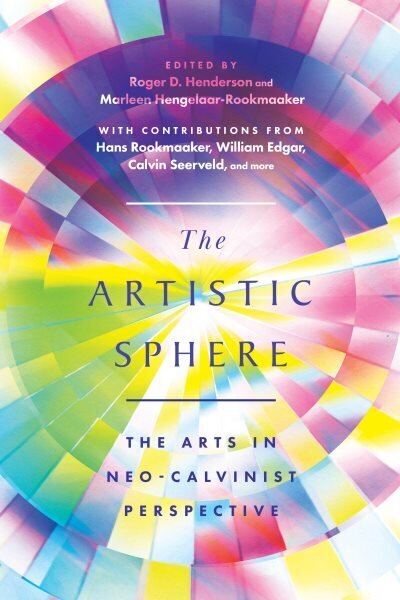 Artistic Sphere: The Arts in Neo-Calvinist Perspective hinta ja tiedot | Hengelliset kirjat ja teologia | hobbyhall.fi