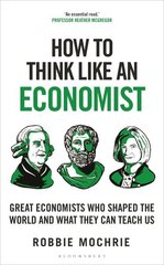 How to Think Like an Economist: Great Economists Who Shaped the World and What They Can Teach Us hinta ja tiedot | Talouskirjat | hobbyhall.fi