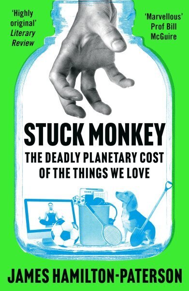 Stuck Monkey: The Deadly Planetary Cost of the Things We Love hinta ja tiedot | Talouskirjat | hobbyhall.fi