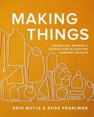 Making Things: Finding Use, Meaning, and Satisfaction in Crafting Everyday Objects hinta ja tiedot | Terveys- ja ravitsemuskirjat | hobbyhall.fi