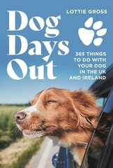 Dog Days Out: 365 things to do with your dog in the UK and Ireland hinta ja tiedot | Matkakirjat ja matkaoppaat | hobbyhall.fi