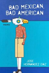 Bad Mexican, Bad American: Poems hinta ja tiedot | Historiakirjat | hobbyhall.fi