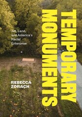 Temporary Monuments: Art, Land, and America's Racial Enterprise hinta ja tiedot | Taidekirjat | hobbyhall.fi