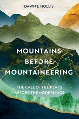 Mountains before Mountaineering: The Call of the Peaks before the Modern Age hinta ja tiedot | Terveys- ja ravitsemuskirjat | hobbyhall.fi