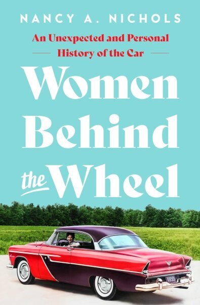 Women Behind the Wheel: An Unexpected and Personal History of the Car hinta ja tiedot | Historiakirjat | hobbyhall.fi